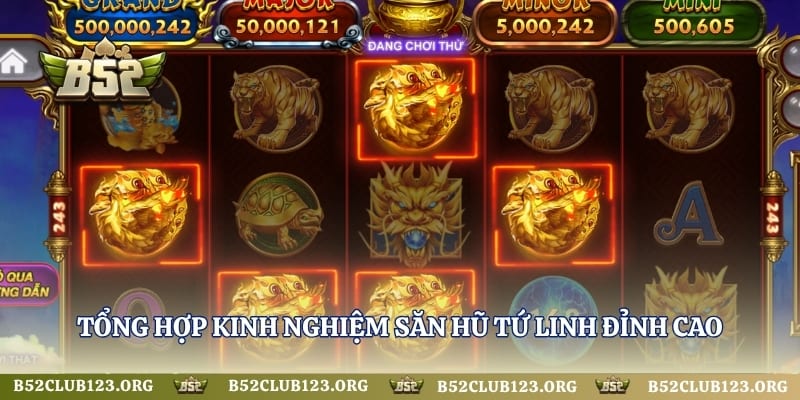 Tổng hợp kinh nghiệm săn hũ Tứ Linh đỉnh cao